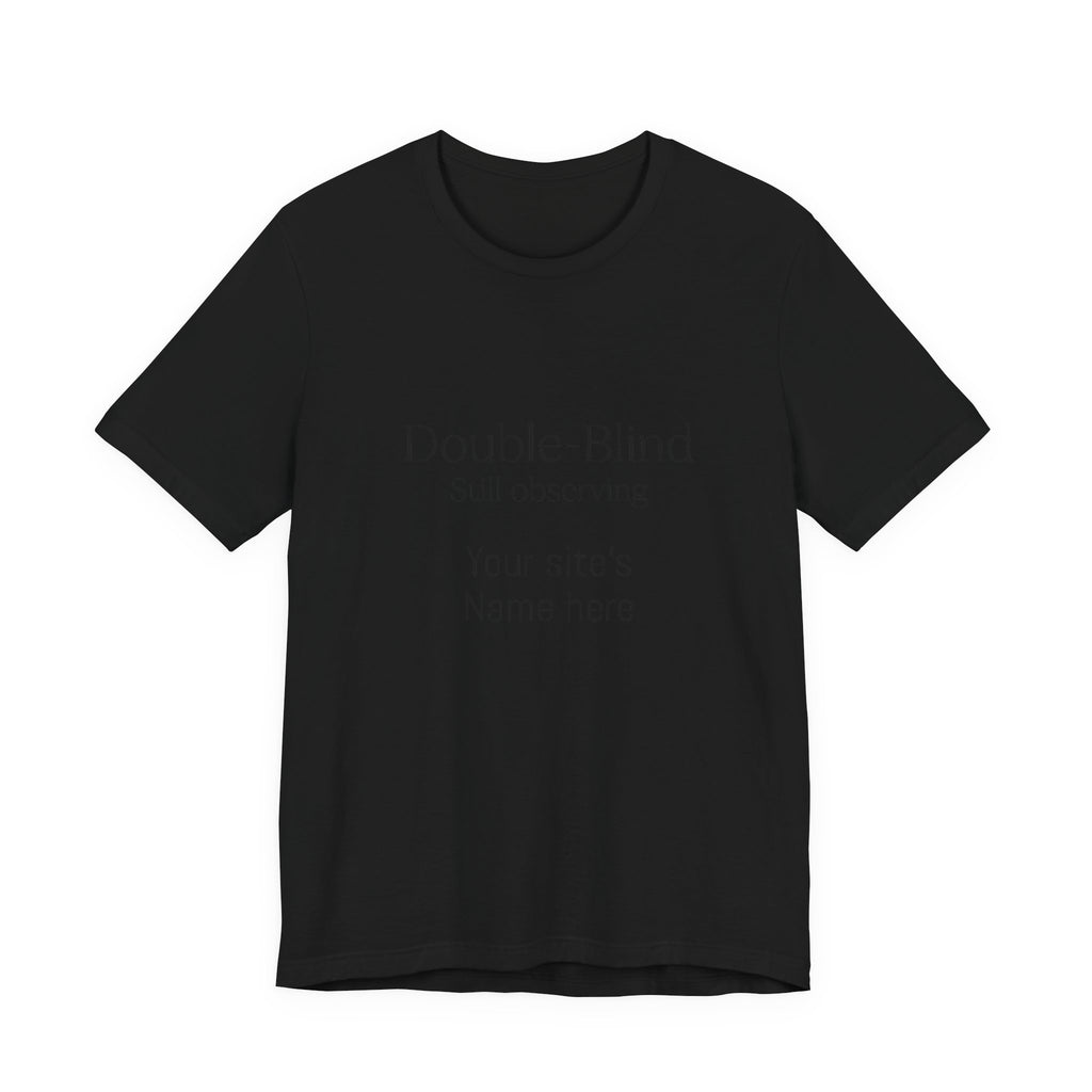 Double-Blind Still Observing T-Shirt — Minimalist Science/Research Tee