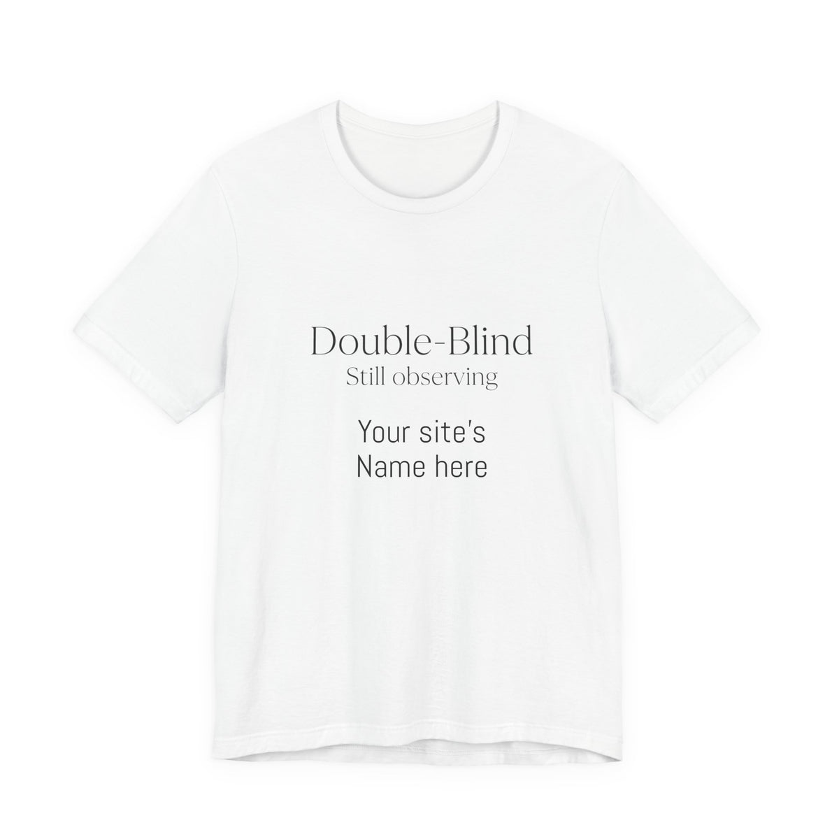 Double-Blind Still Observing T-Shirt — Minimalist Science/Research Tee