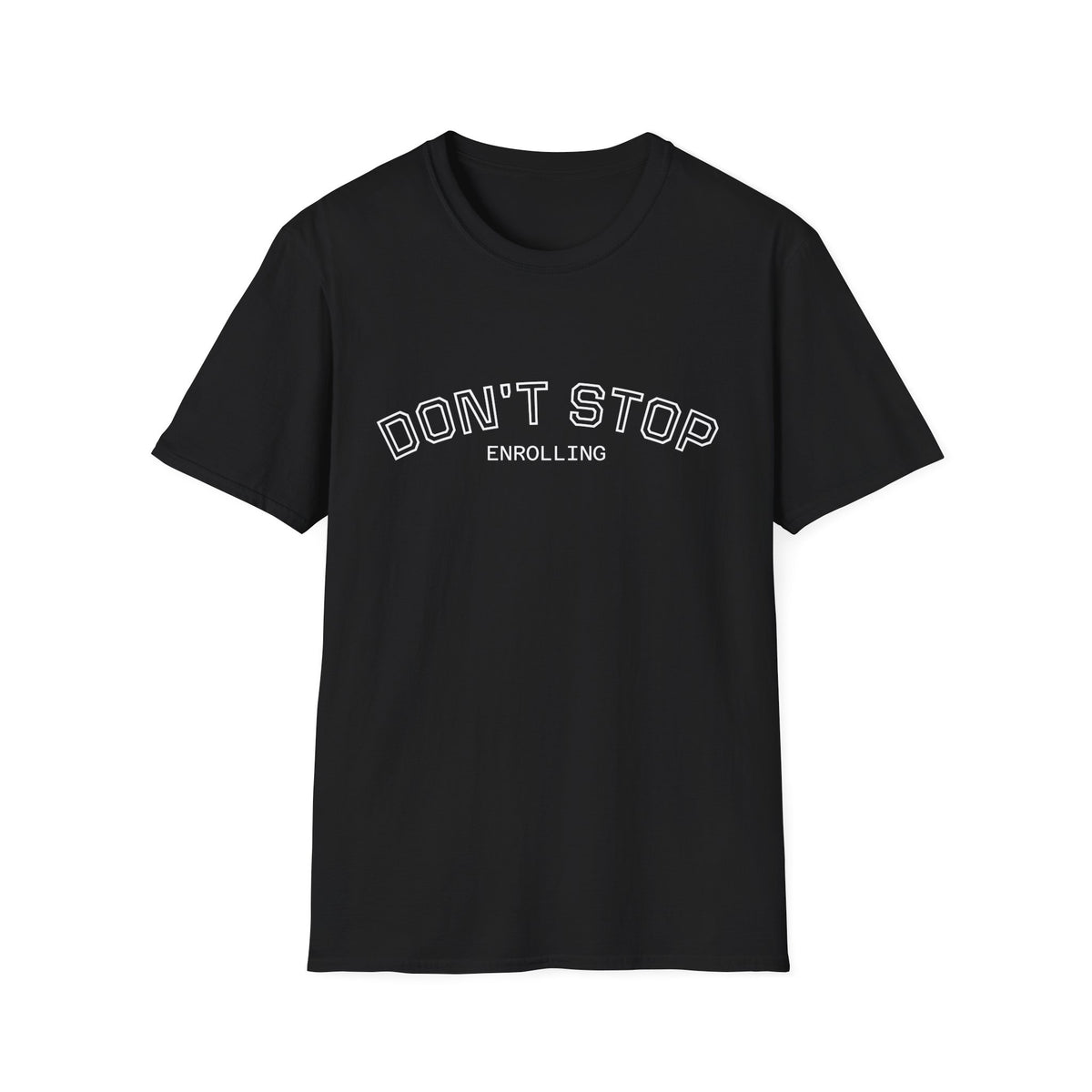 Don’t Stop Enrolling T-Shirt — Motivational College & Continuing Education Tee