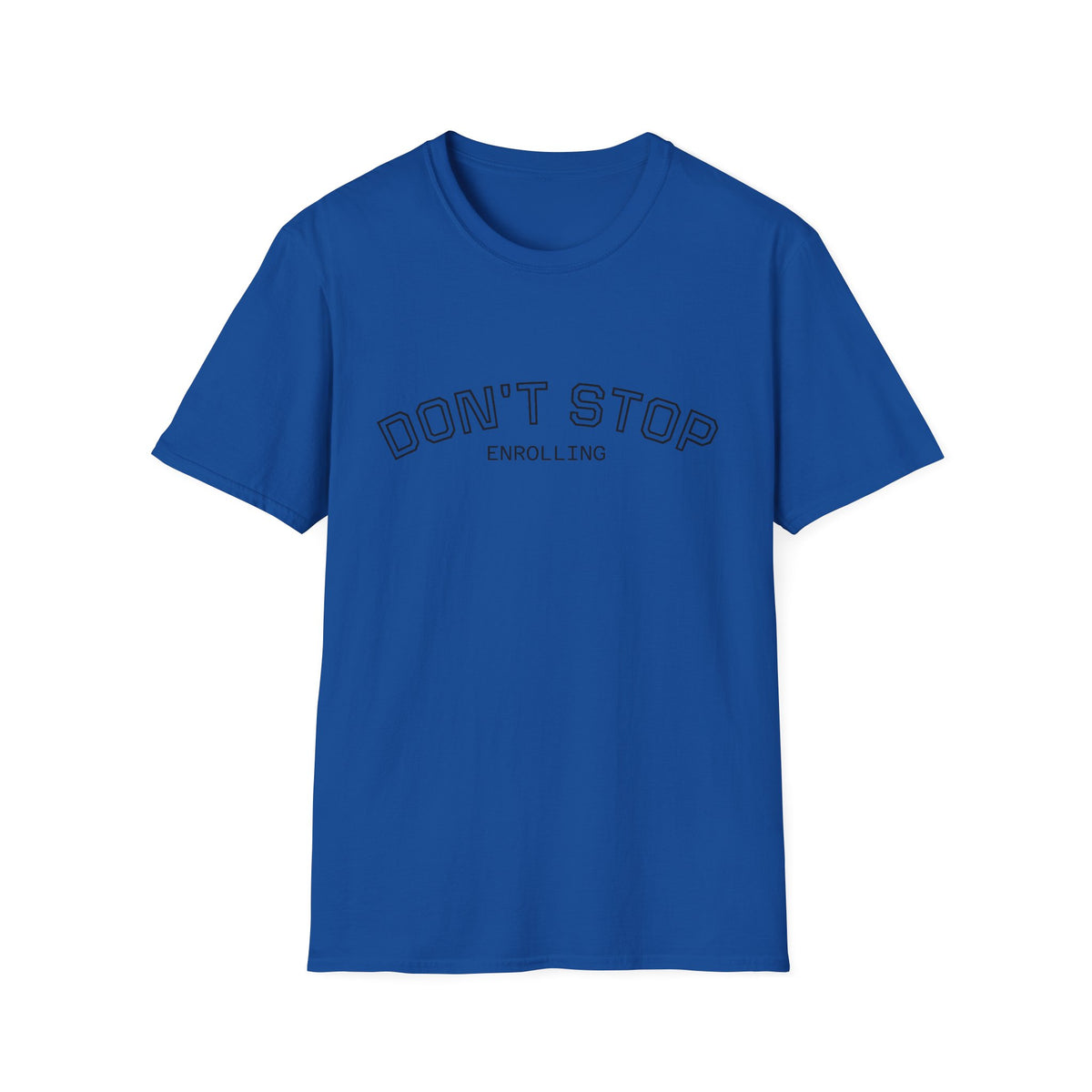 Don’t Stop Enrolling T-Shirt — Motivational College & Continuing Education Tee