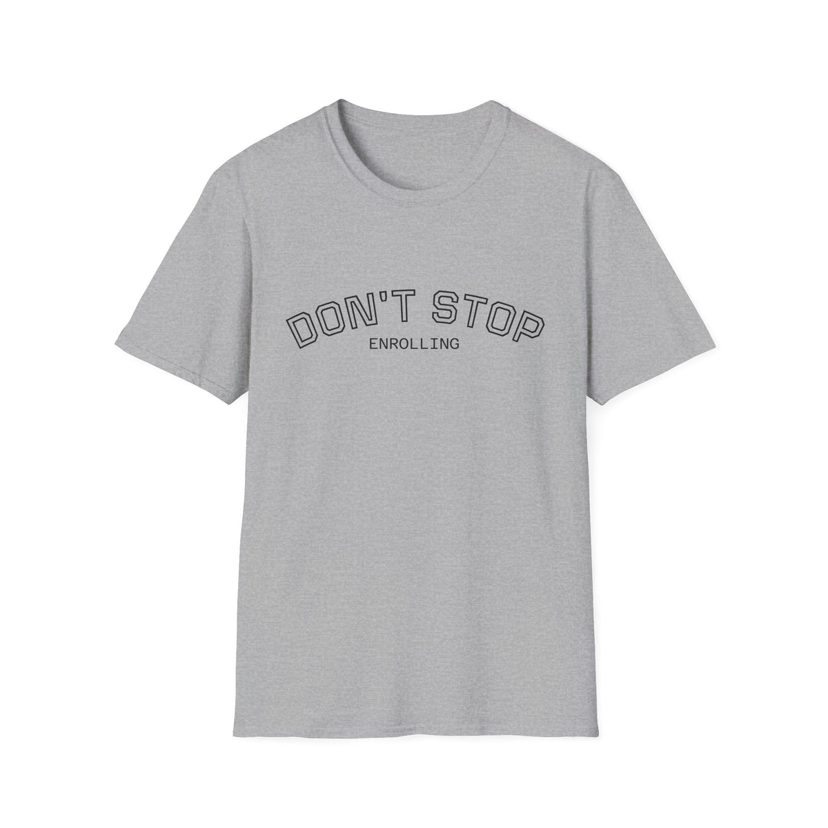 Don’t Stop Enrolling T-Shirt — Motivational College & Continuing Education Tee