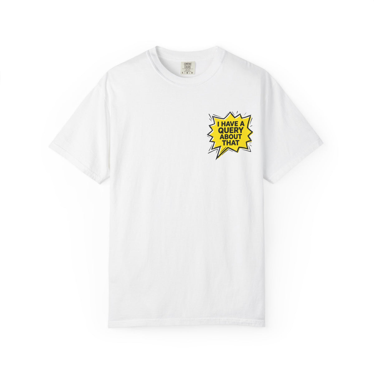 I Have A Query About That Graphic T-Shirt