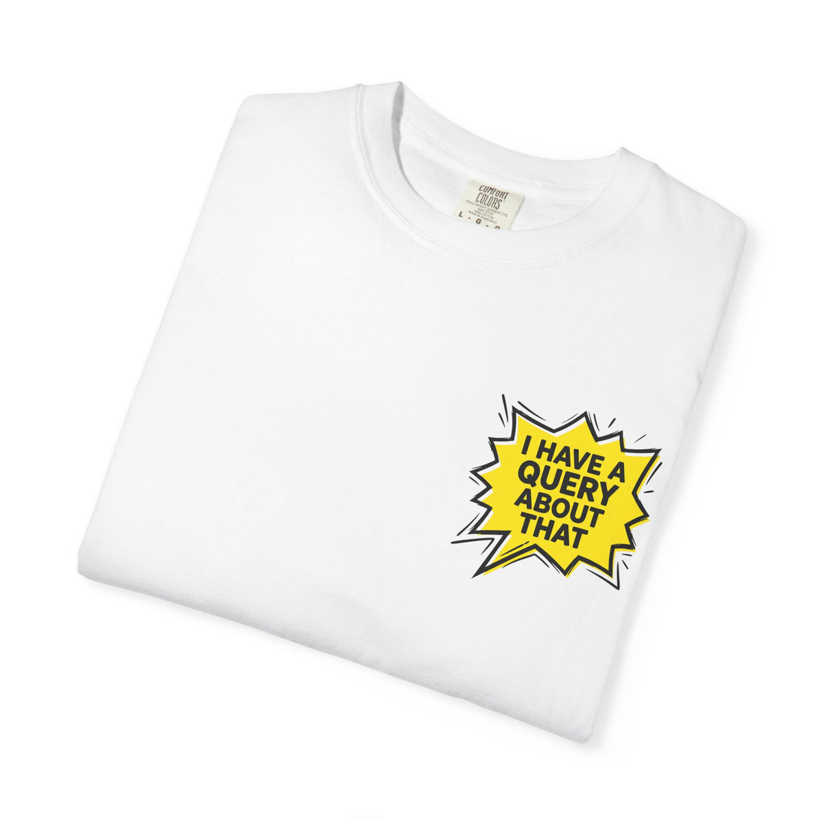 I Have A Query About That Graphic T-Shirt