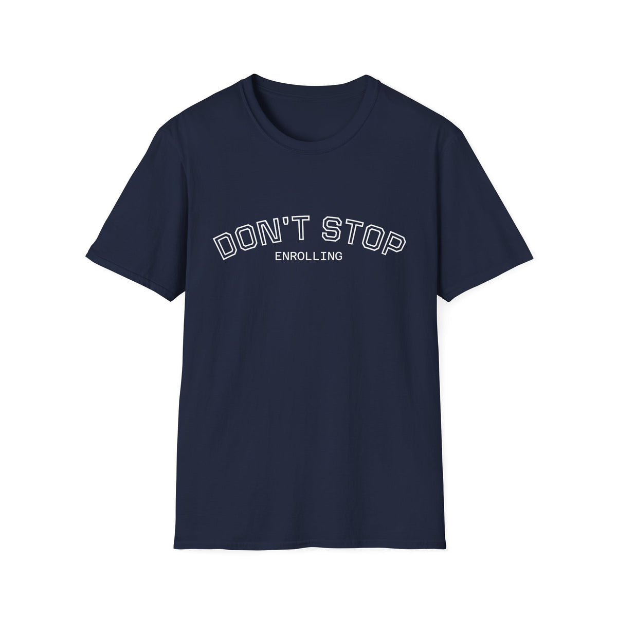 Don’t Stop Enrolling T-Shirt — Motivational College & Continuing Education Tee