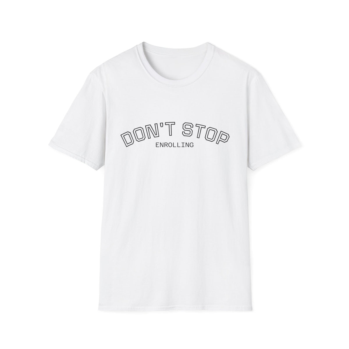 Don’t Stop Enrolling T-Shirt — Motivational College & Continuing Education Tee