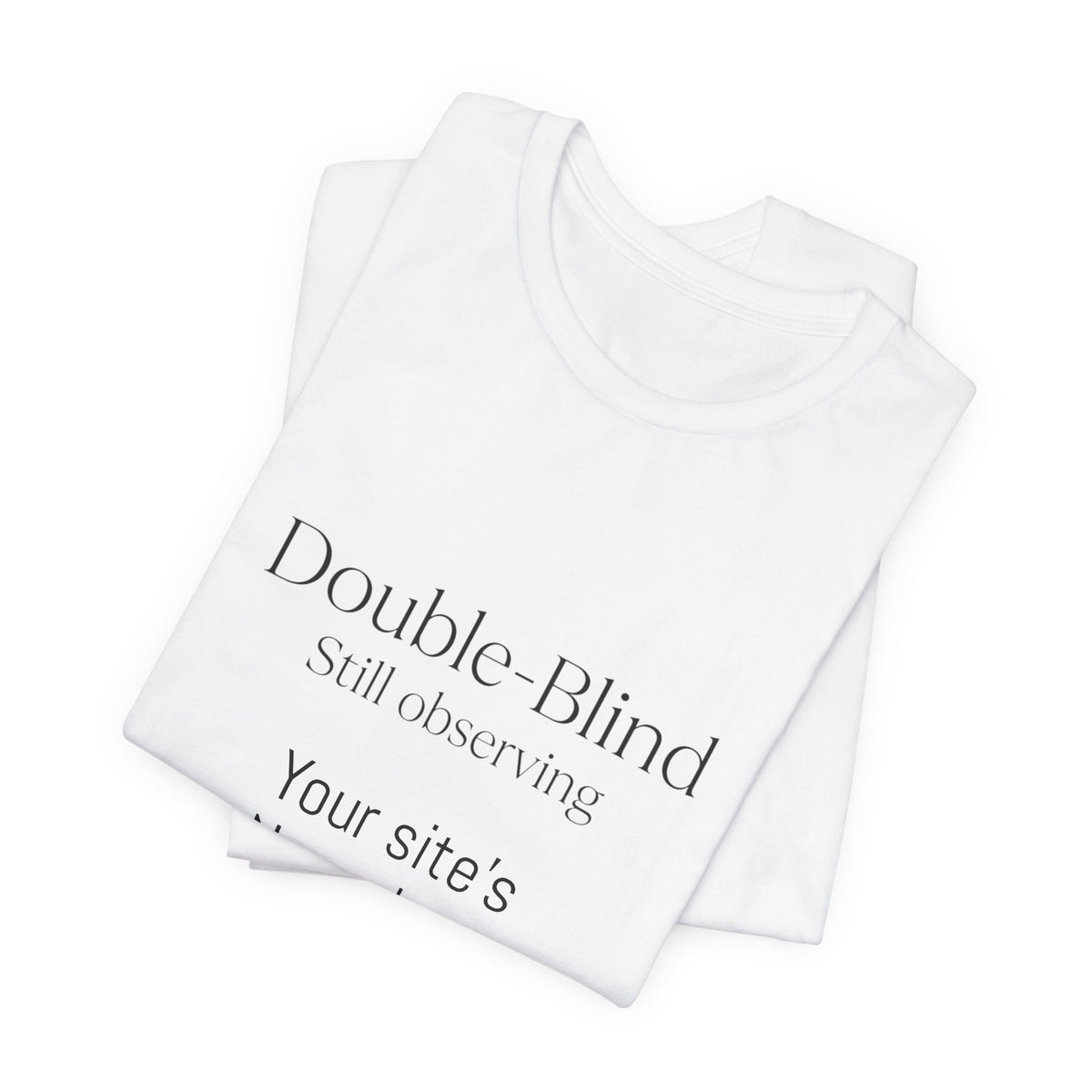 Double-Blind Still Observing T-Shirt — Minimalist Science/Research Tee