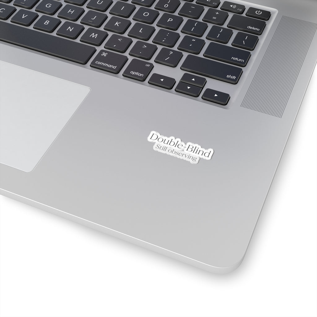 Double-Blind Still Observing Sticker — Minimal Typographic Kiss-Cut Decal